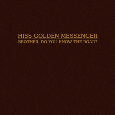 Song of the Day: 'Brother, Do You Know The Road?' by Hiss Golden Messenger